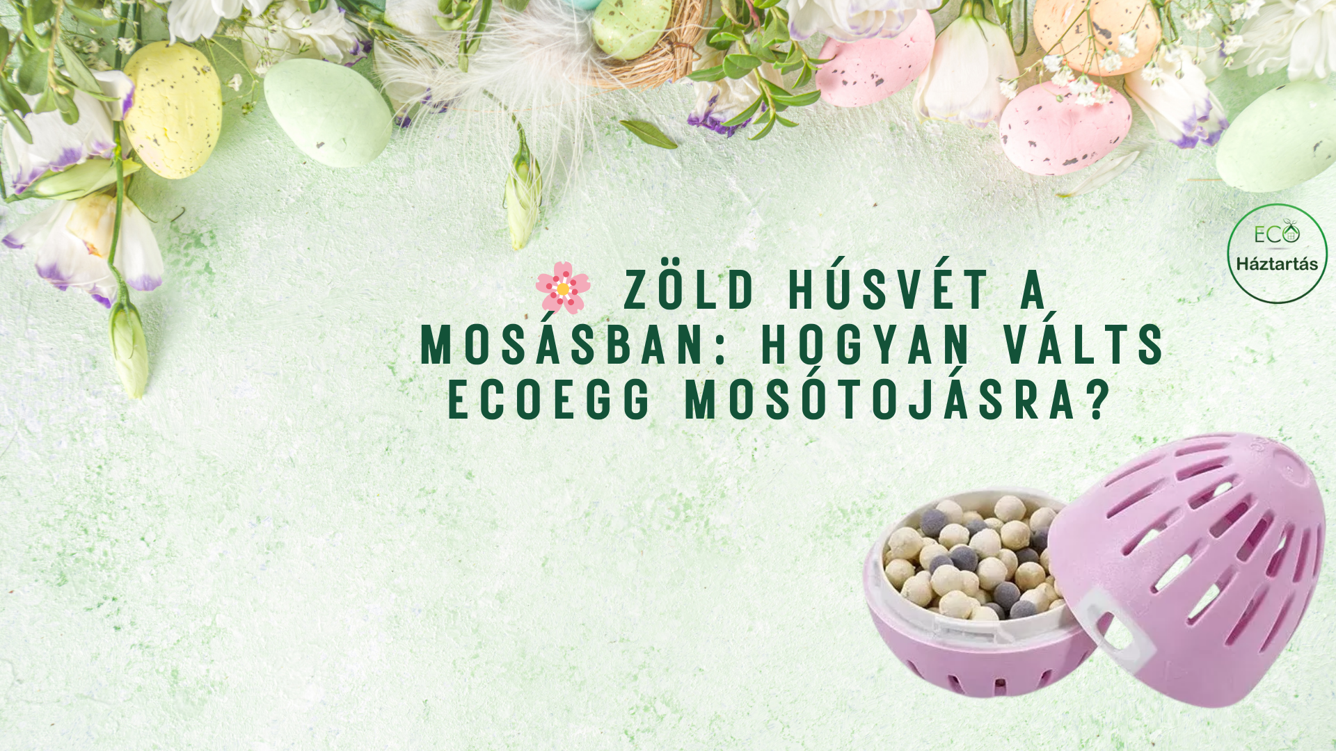 Zöld húsvét a mosásban: Hogyan válts Ecoegg mosótojásra?